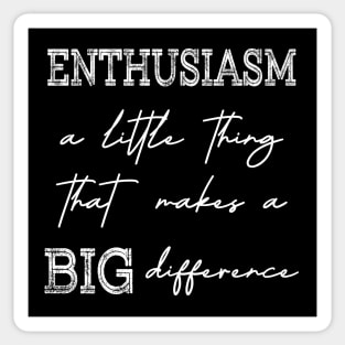 Enthusiasm, A little thing that makes a BIG difference Sticker